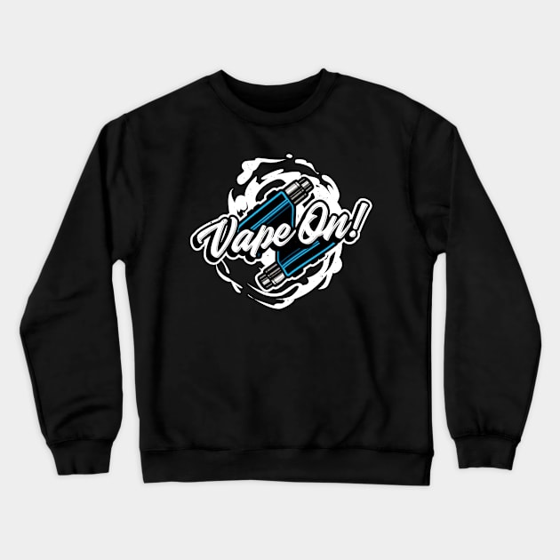 Vape On Vaping Lifestyle Vaper Crewneck Sweatshirt by Foxxy Merch